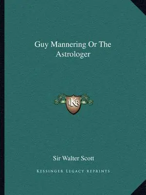 Guy Mannering vagy az asztrológus - Guy Mannering Or The Astrologer