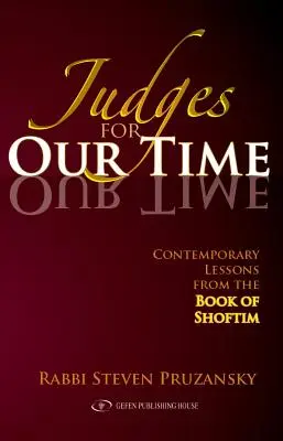 Bírák korunknak: A Softim könyvének mai tanulságai - Judges for Our Time: Contemporary Lessons from the Book of Shoftim