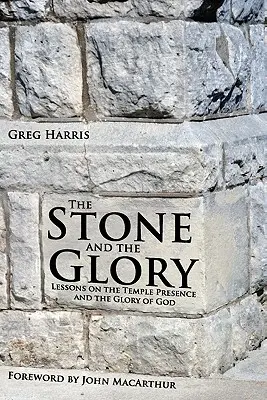 A kő és a dicsőség: Tanulságok a templomi jelenlétről és Isten dicsőségéről - The Stone and the Glory: Lessons on the Temple Presence and the Glory of God