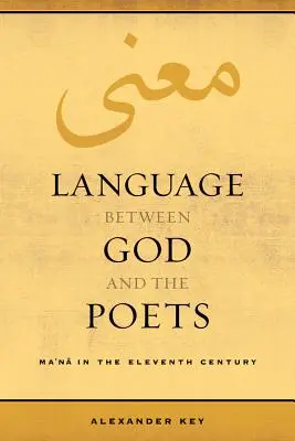 Nyelv Isten és a költők között: Ma'na a tizenegyedik században 2. kötet - Language Between God and the Poets: Ma'na in the Eleventh Century Volume 2