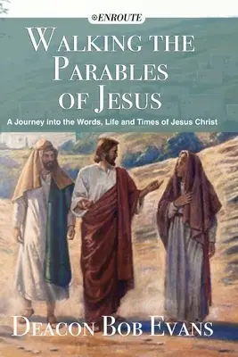 Séta Jézus példázatai nyomán: Utazás Jézus Krisztus szavaiba, életébe és idejébe - Walking the Parables of Jesus: A Journey into the Words, Life and Times of Jesus Christ