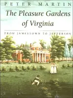 The Pleasure Gardens of Virginia: Jamestowntól Jeffersonig - The Pleasure Gardens of Virginia: From Jamestown to Jefferson