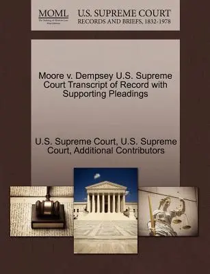 Moore v. Dempsey U.S. Supreme Court Transcript of Record with Supporting Pleadings (A Legfelsőbb Bíróság jegyzőkönyve a kapcsolódó beadványokkal) - Moore V. Dempsey U.S. Supreme Court Transcript of Record with Supporting Pleadings