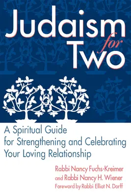 Judaism for Two: Spirituális útmutató a szeretetteljes kapcsolat megerősítéséhez és megünnepléséhez - Judaism for Two: A Spiritual Guide for Strengthening & Celebrating Your Loving Relationship