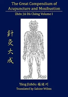 Az akupunktúra és a moxibusztion nagy kompendiuma I. kötet - The Great Compendium of Acupuncture and Moxibustion Vol. I