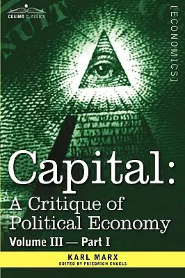 Főváros: A politikai gazdaságtan kritikája - III. kötet - I. rész: A tőkés termelési folyamat egésze. - Capital: A Critique of Political Economy - Vol. III-Part I: The Process of Capitalist Production as a Whole