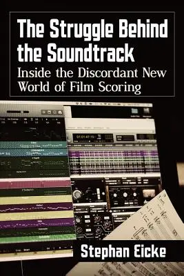 A harc a filmzene mögött: A filmzenék diszharmonikus új világának belsejében - The Struggle Behind the Soundtrack: Inside the Discordant New World of Film Scoring