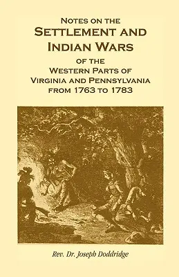 Megjegyzések Virginia és Pennsylvania nyugati részeinek 1763 és 1783 közötti településéről és indián háborúiról - Notes on the Settlement and Indian Wars of the Western Parts of Virginia and Pennsylvania from 1763 to 1783