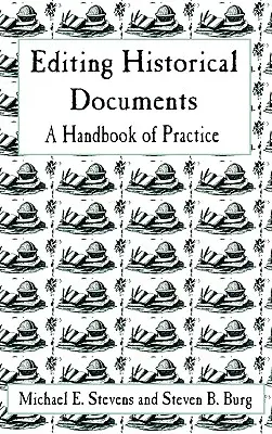 Történelmi dokumentumok szerkesztése: Gyakorlati kézikönyv - Editing Historical Documents: A Handbook of Practice