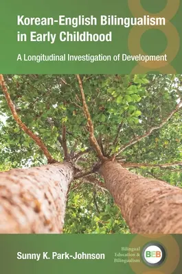 Koreai-angol kétnyelvűség a kisgyermekkorban: A fejlődés longitudinális vizsgálata - Korean-English Bilingualism in Early Childhood: A Longitudinal Investigation of Development