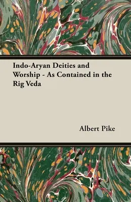 Indo-árja istenségek és istentisztelet - A Rig Védában foglaltak szerint - Indo-Aryan Deities and Worship - As Contained in the Rig Veda