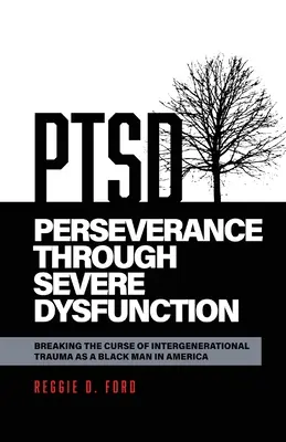 Kitartás a súlyos működési zavarokon keresztül: Fekete férfiként Amerikában megtörni a generációk közötti trauma átkát - Perseverance Through Severe Dysfunction: Breaking the Curse of Intergenerational Trauma as a Black Man in America