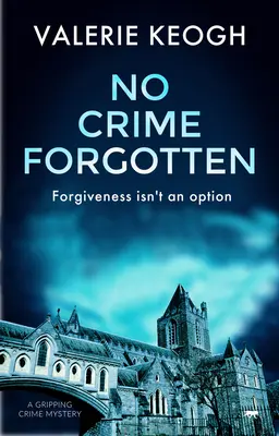 No Crime Forgotten: A Gripping Crime Mystery