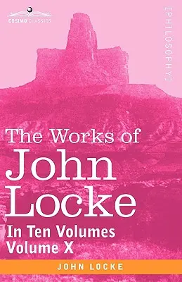Desetisvazkové dílo Johna Locka - X. díl - The Works of John Locke, in Ten Volumes - Vol. X