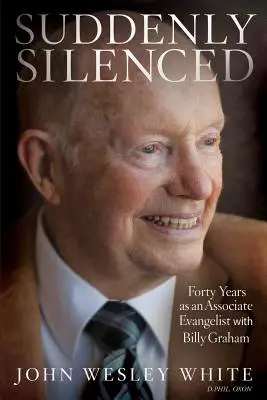 Hirtelen elhallgatva: Negyven év Billy Graham evangélista munkatársaként (harmadik kiadás) - Suddenly Silenced: Forty Years as an Associate Evangelist with Billy Graham (Third Edition)