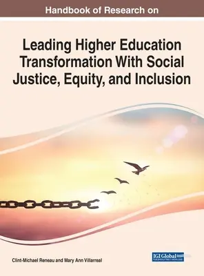 Handbook of Research on Leading Higher Education Transformation With Social Justice, Equity, and Inclusion (Kutatási kézikönyv a felsőoktatási átalakulások társadalmi igazságossággal, méltányossággal és befogadással történő vezetéséről) - Handbook of Research on Leading Higher Education Transformation With Social Justice, Equity, and Inclusion