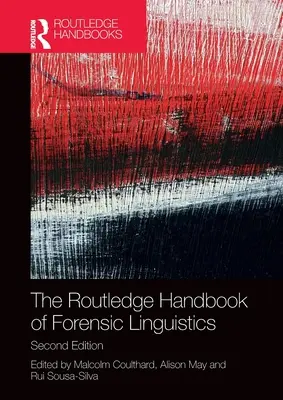 The Routledge Handbook of Forensic Linguistics (Az igazságügyi nyelvészet kézikönyve) - The Routledge Handbook of Forensic Linguistics