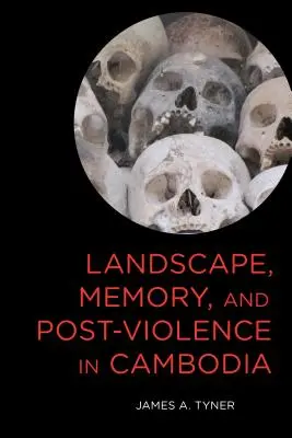 Táj, emlékezet és erőszak utáni erőszak Kambodzsában - Landscape, Memory, and Post-Violence in Cambodia