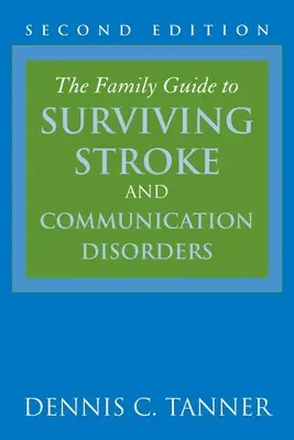 Családi útmutató a stroke és a kommunikációs zavarok túléléséhez - The Family Guide to Surviving Stroke and Communication Disorders