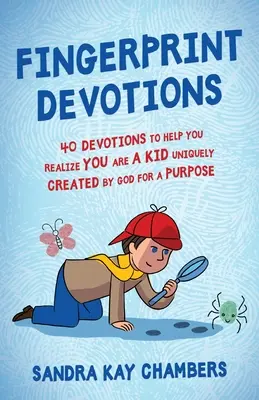 Ujjlenyomatos áhítatok: 40 áhítat, amely segít felismerni, hogy Isten által egyedileg, céllal teremtett gyerek vagy - Fingerprint Devotions: 40 Devotions to Help You Realize You Are a Kid Uniquely Created by God for a Purpose