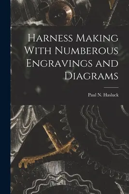 Hámkészítés Számos metszettel és ábrával - Harness Making With Numberous Engravings and Diagrams