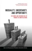 Egyenlőtlenség, bizonytalanság és lehetőségek: A pénzügyek változatos és növekvő szerepe a munkaügyi kapcsolatokban - Inequality, Uncertainty, and Opportunity: The Varied and Growing Role of Finance in Labor Relations