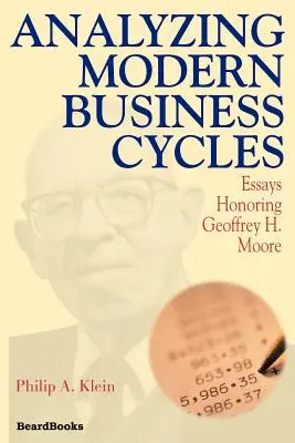 A modern üzleti ciklusok elemzése: Moore tiszteletére írt esszék: Essays Honoring Geoffrey H. Moore - Analyzing Modern Business Cycles: Essays Honoring Geoffrey H. Moore