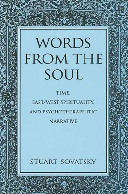 Slova z duše: Čas, východní a západní spiritualita a psychoterapeutické vyprávění - Words from the Soul: Time, East/West Spirituality, and Psychotherapeutic Narrative