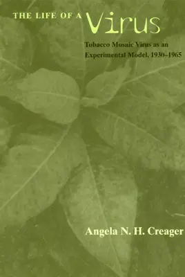 Egy vírus élete: A dohánymozaikvírus mint kísérleti modell, 1930-1965 - The Life of a Virus: Tobacco Mosaic Virus as an Experimental Model, 1930-1965