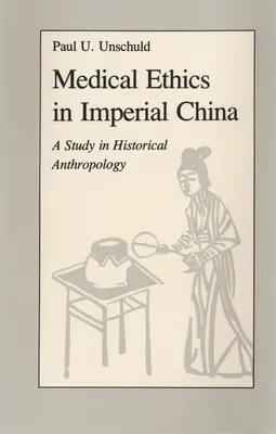 Orvosi etika a császári Kínában: Történelmi antropológiai tanulmány - Medical Ethics in Imperial China: A Study in Historical Anthropology