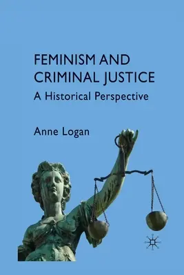 Feminizmus és büntető igazságszolgáltatás: Történelmi perspektíva - Feminism and Criminal Justice: A Historical Perspective