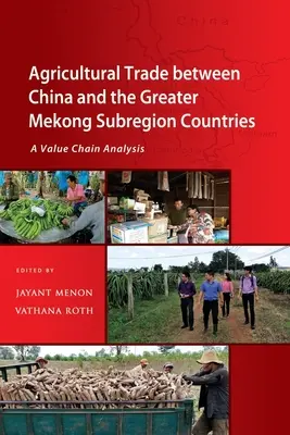 Mezőgazdasági kereskedelem Kína és a Nagy-Mekong szubrégió országai között: Értéklánc-elemzés - Agricultural Trade between China and the Greater Mekong Subregion Countries: A Value Chain Analysis