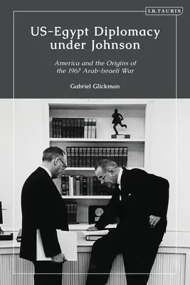 Az amerikai-egyiptomi diplomácia Johnson alatt: Nasszer, Komer és a személyes diplomácia korlátai - US-Egypt Diplomacy under Johnson: Nasser, Komer, and the Limits of Personal Diplomacy