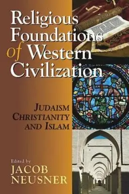 A nyugati civilizáció vallási alapjai: A zsidóság, a kereszténység és az iszlám - Religious Foundations of Western Civilization: Judaism, Christianity, and Islam