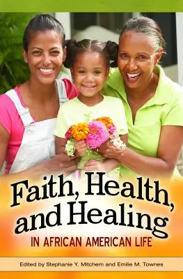 Hit, egészség és gyógyítás az afroamerikai életben - Faith, Health, and Healing in African American Life