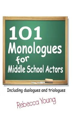 101 Monológok középiskolás színészeknek: Duológok és triológok - 101 Monologues for Middle School Actors: Including Duologues and Triologues