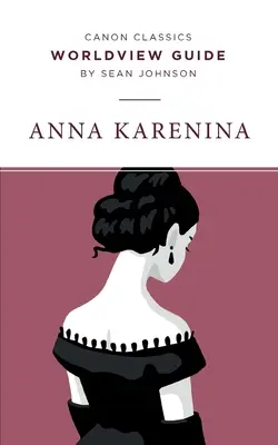 Világnézeti útmutató az Anna Kareninához - Worldview Guide for Anna Karenina