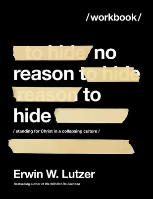 Nincs okunk rejtőzködni munkafüzet: Kiállni Krisztusért egy összeomló kultúrában - No Reason to Hide Workbook: Standing for Christ in a Collapsing Culture