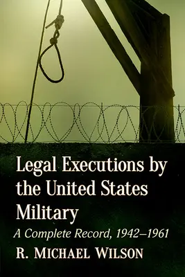 Törvényes kivégzések az Egyesült Államok hadserege által: A Complete Record, 1942-1961 - Legal Executions by the United States Military: A Complete Record, 1942-1961