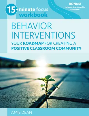 15-Minute Focus: Behavior Interventions Workbook: Útiterv a pozitív osztályközösség kialakításához - 15-Minute Focus: Behavior Interventions Workbook: Your Roadmap for Creating a Positive Classroom Community