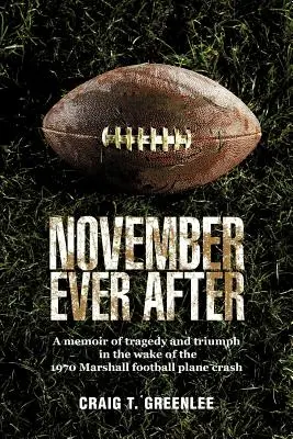 November örökké: A tragédia és a diadal emlékiratai az 1970-es Marshall Football repülőgép-szerencsétlenség nyomán - November Ever After: A Memoir of Tragedy and Triumph in the Wake of the 1970 Marshall Football Plane Crash