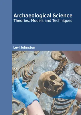 Régészeti tudomány: Elméletek, modellek és technikák - Archaeological Science: Theories, Models and Techniques