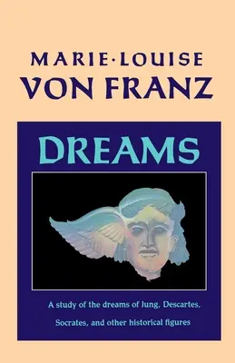 Álmok: Jung, Descartes, Szókratész és más történelmi személyiségek álmainak tanulmányozása - Dreams: A Study of the Dreams of Jung, Descartes, Socrates, and Other Historical Figures