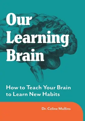 A tanuló agyunk: Hogyan tanítsuk meg az agyunkat új szokások elsajátítására? - Our Learning Brain: How to Teach Your Brain to Learn New Habits