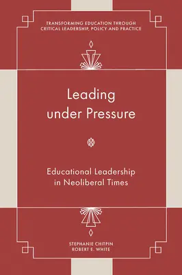 Vezetés nyomás alatt: Oktatási vezetés neoliberális időkben - Leading Under Pressure: Educational Leadership in Neoliberal Times