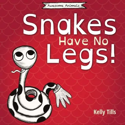 A kígyóknak nincs lábuk: Egy könnyed könyv arról, hogy a kígyók hogyan közlekednek csúszva. - Snakes Have No Legs: A light-hearted book on how snakes get around by slithering