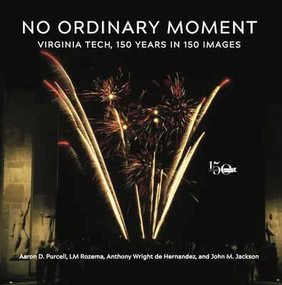 No Ordinary Moment: Virginia Tech, 150 év 150 képben - No Ordinary Moment: Virginia Tech, 150 Years in 150 Images