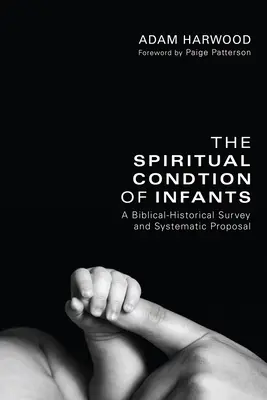 A csecsemők lelki állapota: Egy bibliai-történeti áttekintés és rendszerező javaslat - The Spiritual Condition of Infants: A Biblical-Historical Survey and Systematic Proposal