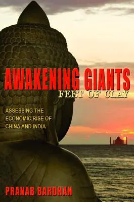 Óriások ébredése, Agyaglábak: Kína és India gazdasági felemelkedésének értékelése. - Awakening Giants, Feet of Clay: Assessing the Economic Rise of China and India