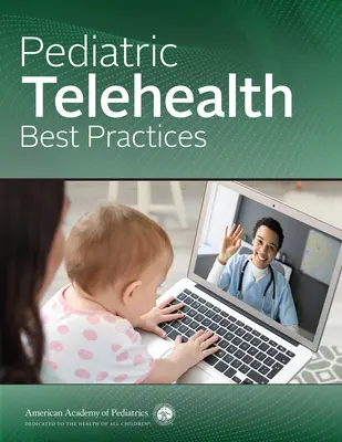 A gyermekgyógyászati távegészségügy legjobb gyakorlatai (American Academy of Pediatrics (Aap)) - Pediatric Telehealth Best Practices (American Academy of Pediatrics (Aap))